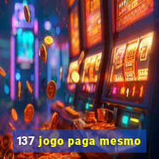 137 jogo paga mesmo